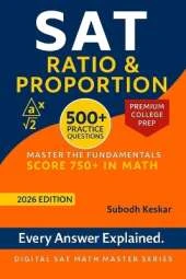 SAT Ratio & Proportion: 500+ Practice Questions to Build Fluency, Speed & Test-Day Confidence