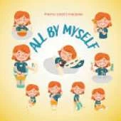 All by Myself: Celebrating the Little Steps of Growing Up and Finding Independence - A Confidence-Building Story for Kids Ages 3-7 Suitable for Bedtime