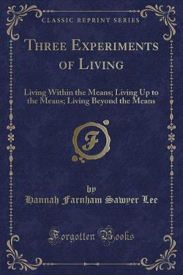 Three Experiments of Living: Living Within the Means; Living Up to the Means; Living Beyond the Means (Classic Reprint)