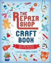 The Repair Shop Craft Book: Over 30 Creative Crafts for Children: Packed with inspirational activities for little crafters - The perfect rainy day gift for readers 6+