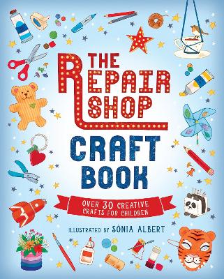 The Repair Shop Craft Book: Over 30 Creative Crafts for Children: Packed with inspirational activities for little crafters - The perfect rainy day gift for readers 6+
