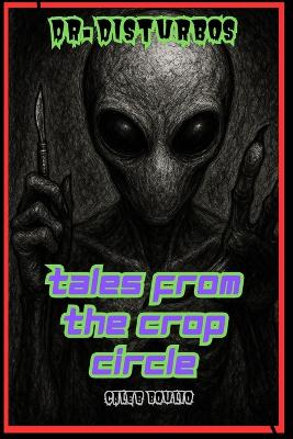 Dr.Disturbo's: Tales From The Crop Circle