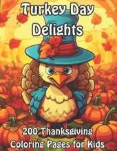 Turkey Day Delights: 200 Thanksgiving Coloring Pages for Kids