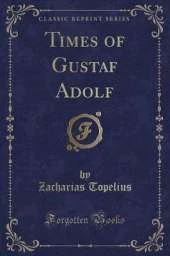 Times of Gustaf Adolf (Classic Reprint)