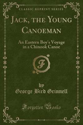 Jack, the Young Canoeman: An Eastern Boy's Voyage in a Chinook Canoe (Classic Reprint)