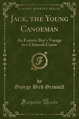 Jack, the Young Canoeman: An Eastern Boy's Voyage in a Chinook Canoe (Classic Reprint)