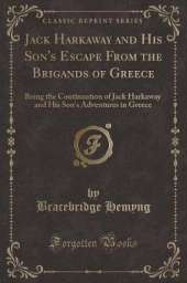 Jack Harkaway and His Son's Escape From the Brigands of Greece: Being the Continuation of Jack Harkaway and His Son's Adventures in Greece (Classic Reprint)