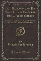 Jack Harkaway and His Son's Escape From the Brigands of Greece: Being the Continuation of Jack Harkaway and His Son's Adventures in Greece (Classic Reprint)