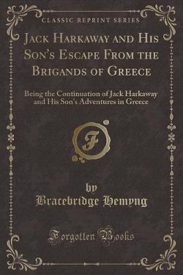 Jack Harkaway and His Son's Escape From the Brigands of Greece: Being the Continuation of Jack Harkaway and His Son's Adventures in Greece (Classic Reprint)