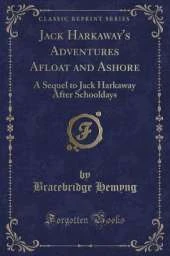 Jack Harkaway's Adventures Afloat and Ashore: A Sequel to Jack Harkaway After Schooldays (Classic Reprint)