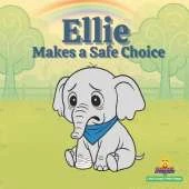 Ellie Makes a Safe Choice: Little Lessons in Wise Choices A Story About Safety