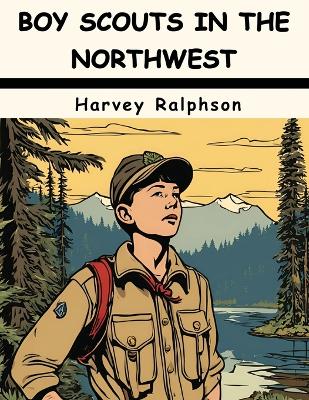 Boy Scouts in the Northwest: Fighting Forest Fires