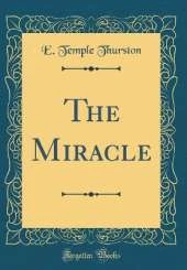The Miracle (Classic Reprint)
