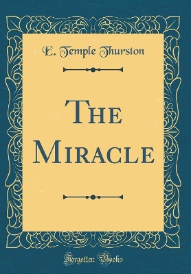 The Miracle (Classic Reprint)