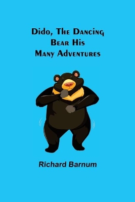 Dido, The Dancing Bear His Many Adventures