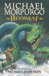 Beowulf: The epic Anglo-Saxon legend brilliantly retold by Michael Morpurgo, author of the international phenomeon WAR HORSE, fully illustrated for readers aged 8, 9, 10, 11