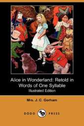Alice in Wonderland: Retold in Words of One Syllable (Illustrated Edition) (Dodo Press)
