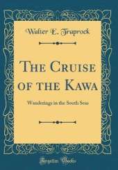 The Cruise of the Kawa: Wanderings in the South Seas (Classic Reprint)