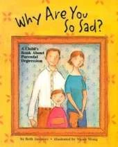 Why are You So Sad?: A Child's Book About Parental Depression