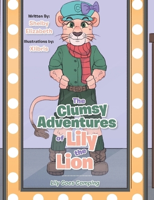 The Clumsy Adventures of Lily the Lion: Lily Goes Camping