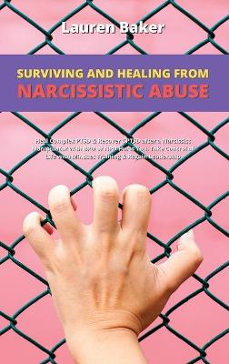 Surviving and Healing from Narcissistic Abuse: Heal Complex PTSD & Recover CPTSD after a Narcissist Manipulator with BPD or NPD Hurts You. Take Control of Life with Mindset Training & Regain Leadership