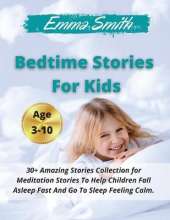 Bedtime Stories For Kids: 30+ Amazing Stories Collection for Meditation Stories To Help Children Fall Asleep Fast And Go To Sleep Feeling Calm. Ages 3-10