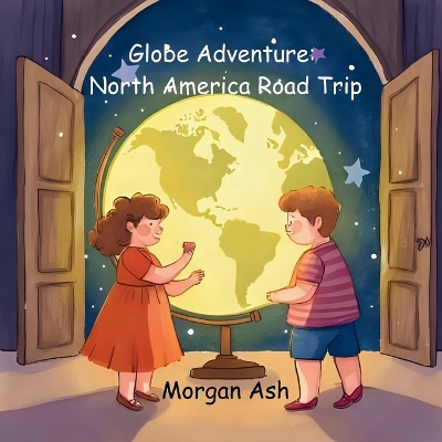 Globe Adventure: North America Road Trip: A Magical Adventure Chapter Book for Kids Ages 6-8 Explore Landmarks, Wildlife, and North America