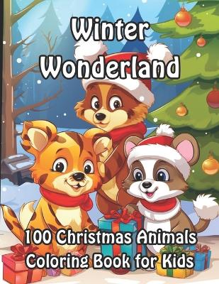 Winter Wonderland: 100 Christmas Animals Coloring Book for Kids