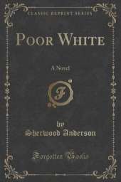 Poor White: A Novel (Classic Reprint)