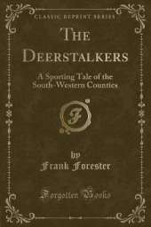 The Deerstalkers: A Sporting Tale of the South-Western Counties (Classic Reprint)