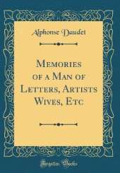 Memories of a Man of Letters, Artists Wives, Etc (Classic Reprint)