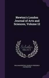 Newton's London Journal of Arts and Sciences, Volume 12