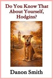 Do You Know That About Yourself, Hodgins?: A Gentle Children's Story About Belonging, Love, and a Little Dog Who Watches Over His Family