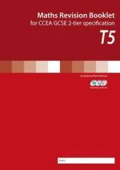Maths Revision Booklet T5: For Ccea GCSE 2-Tier Specification