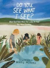 Do You See What I See?: What God Sees When He Looks at You!