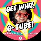 Gee Whiz, G-Tube!