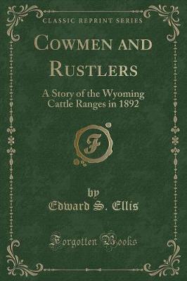 Cowmen and Rustlers: A Story of the Wyoming Cattle Ranges in 1892 (Classic Reprint)