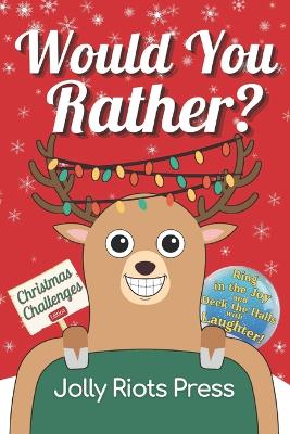 Would You Rather? Christmas Challenges Edition: Ring in the Joy and Deck the Halls with Laughter!