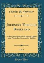 Journeys Through Bookland, Vol. 8: A New and Original Plan for Reading Applied to the World's Best Literature for Children (Classic Reprint)