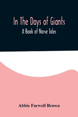 In The Days of Giants; A Book of Norse Tales