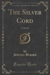 The Silver Cord: A Novel (Classic Reprint)