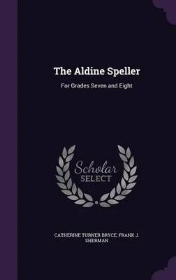 The Aldine Speller: For Grades Seven and Eight