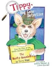 Tippy, Dog Gone Detective: From the Files of the World's Shortest Private Eye The Rusty Reunion