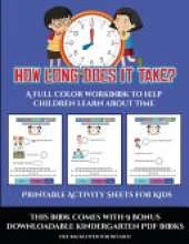Printable Activity Sheets for Kids (How long does it take?): A full color workbook to help children learn about time