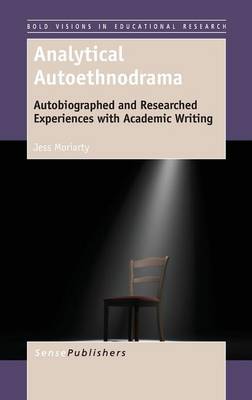 Analytical Autoethnodrama: Autobiographed and Researched Experiences with Academic Writing