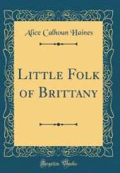 Little Folk of Brittany (Classic Reprint)