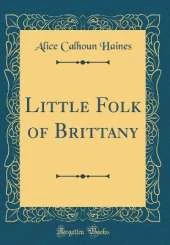 Little Folk of Brittany (Classic Reprint)