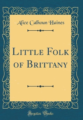 Little Folk of Brittany (Classic Reprint)