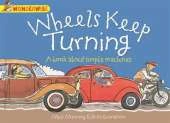 Wheels Keep Turning: a book about simple machines