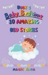 Baby Bedtime - Book 2: 10 Amazing Bed Stories to Help Your Baby Sleep Peacefully